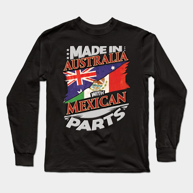 Made In Australia With Mexican Parts - Gift for Mexican From Mexico Long Sleeve T-Shirt by Country Flags